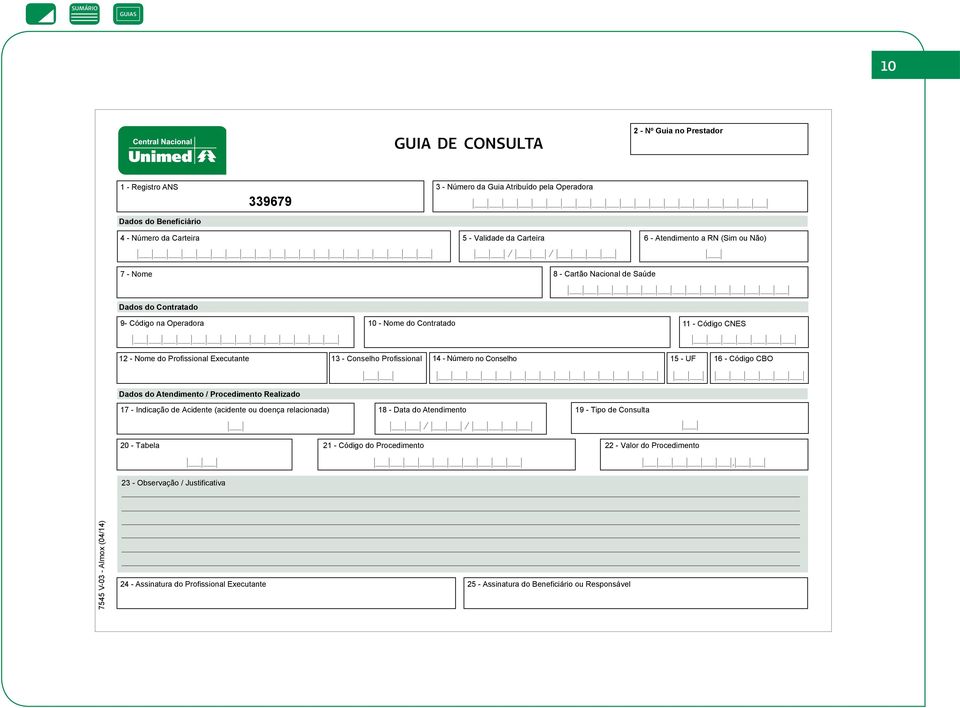 Conselho Profissional 14 - Número no Conselho 15 - UF 16 - Código CBO Dados do Atendimento / Procedimento Realizado 17 - Indicação de Acidente (acidente ou doença relacionada) 18 - Data do