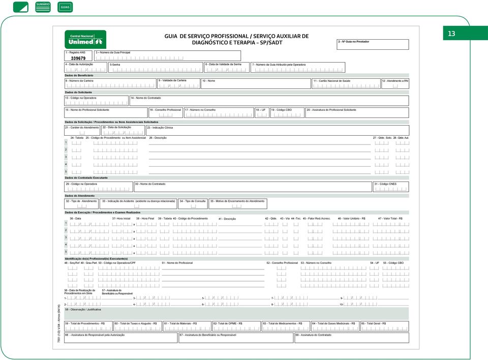 da Guia Atribuído pela Operadora 11 - Cartão Nacional de Saúde 12 - Atendimento a RN 15 - Nome do Profissional Solicitante 16 - Conselho Profissional 17 - Número no Conselho 18 UF 19 - Código CBO 20