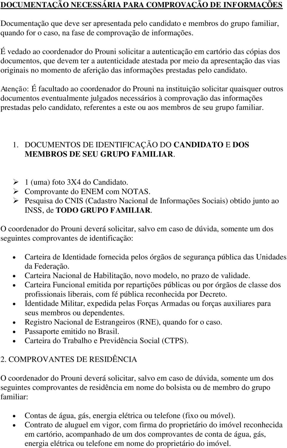 aferição das informações prestadas pelo candidato.