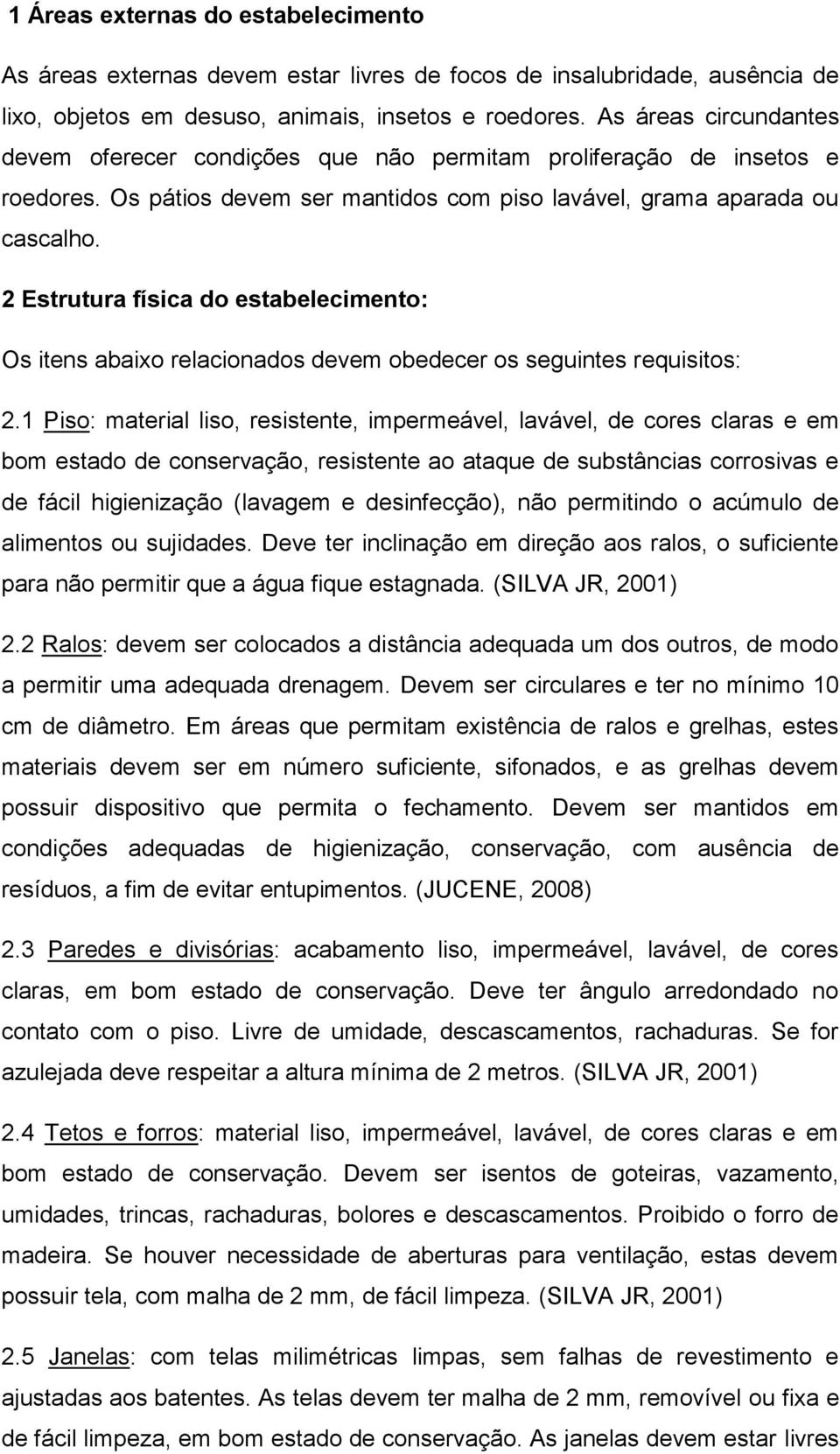 2 Estrutura física do estabelecimento: Os itens abaixo relacionados devem obedecer os seguintes requisitos: 2.