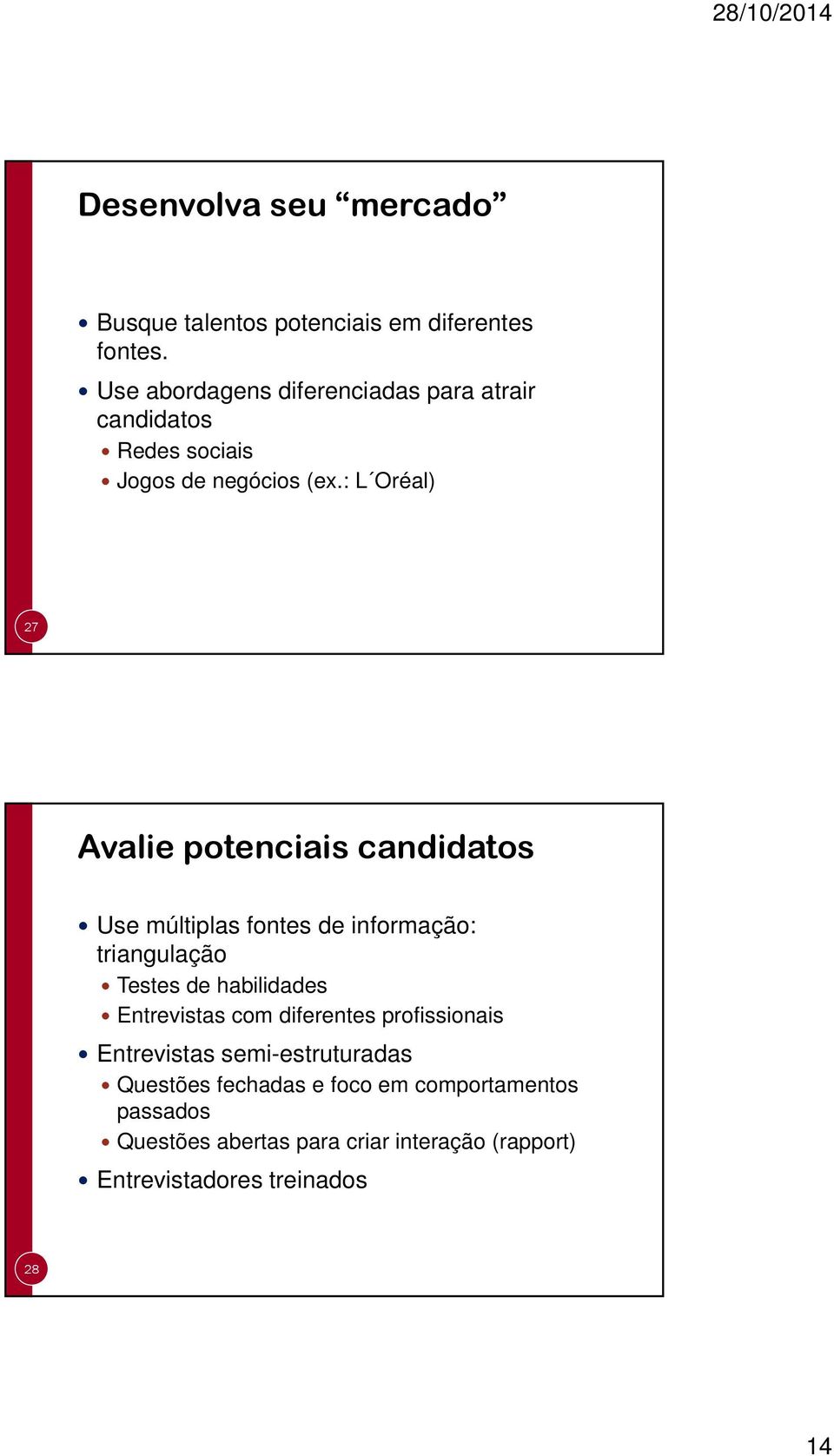 : L Oréal) 27 Avalie potenciais candidatos Use múltiplas fontes de informação: triangulação Testes de habilidades