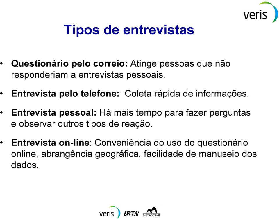 Entrevista pessoal: Há mais tempo para fazer perguntas e observar outros tipos de reação.