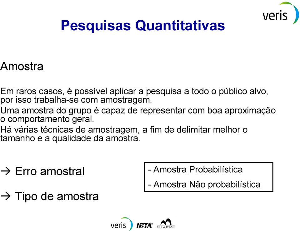 Uma amostra do grupo é capaz de representar com boa aproximação o comportamento geral.