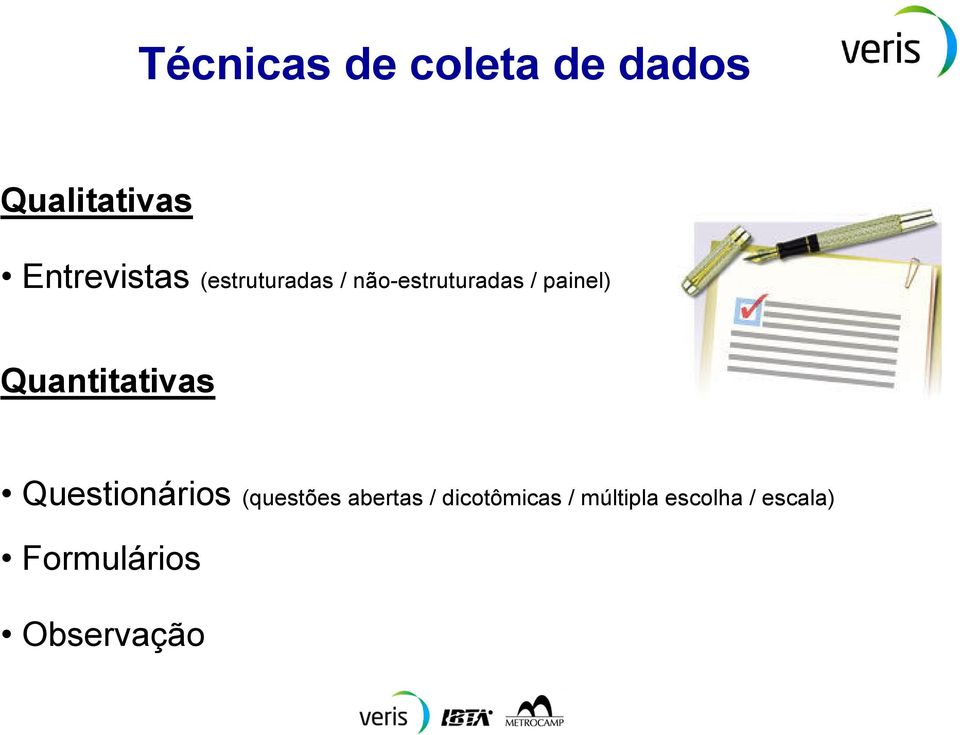 painel) Quantitativas Questionários (questões