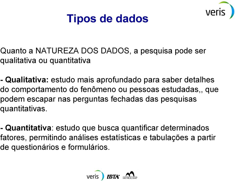 escapar nas perguntas fechadas das pesquisas quantitativas.