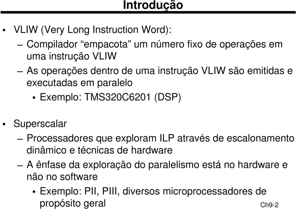 Superscalar Processadores que exploram ILP através de escalonamento dinâmico e técnicas de hardware A ênfase da