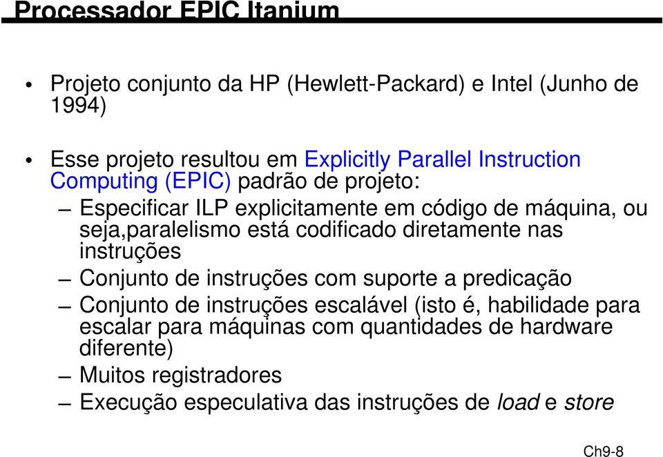 diretamente nas instruções Conjunto de instruções com suporte a predicação Conjunto de instruções escalável (isto é, habilidade para