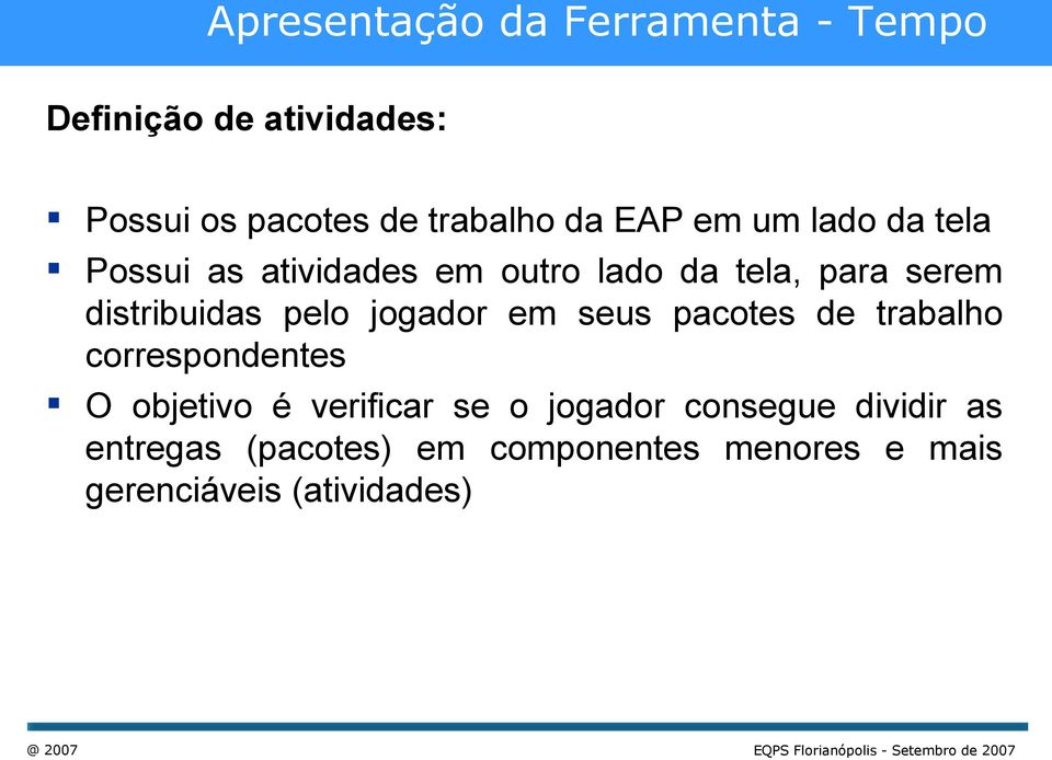 pelo jogador em seus pacotes de trabalho correspondentes O objetivo é verificar se o jogador