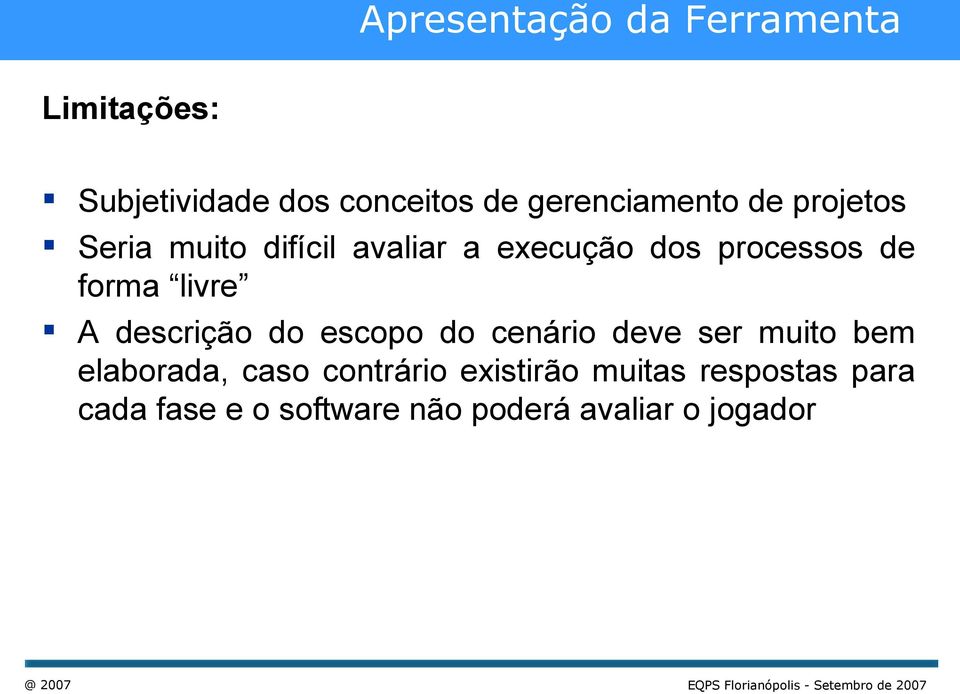 forma livre A descrição do escopo do cenário deve ser muito bem elaborada, caso