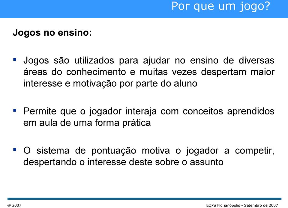 conhecimento e muitas vezes despertam maior interesse e motivação por parte do aluno