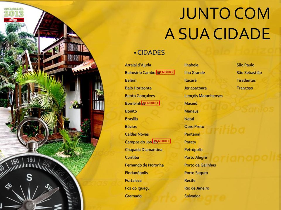 Iguaçu Gramado Ilhabela Ilha Grande Itacaré Jericoacoara Lençóis Maranhenses Maceió Manaus Natal Ouro Preto Pantanal Paraty