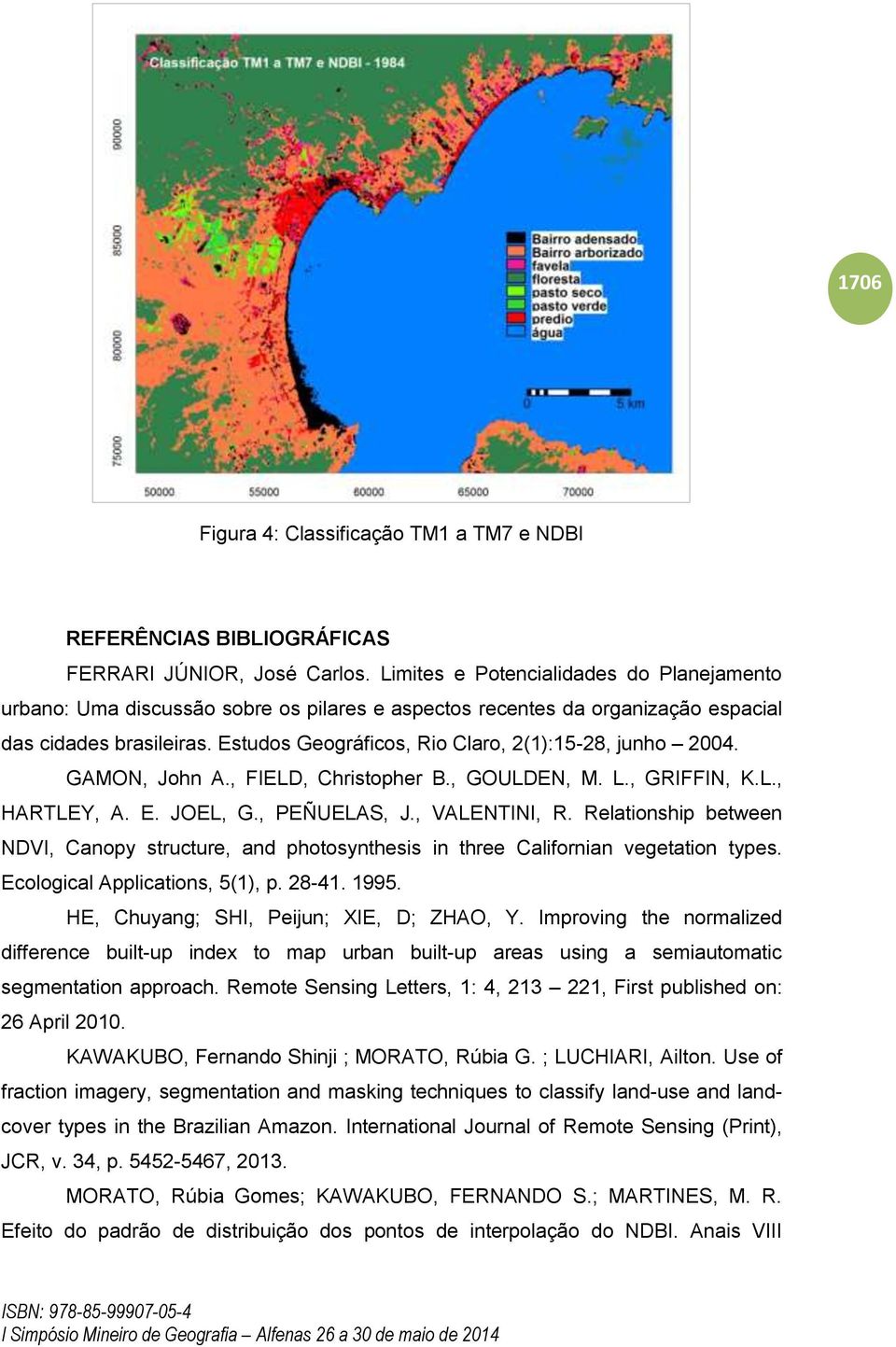 Estudos Geográficos, Rio Claro, 2(1):15-28, junho 2004. GAMON, John A., FIELD, Christopher B., GOULDEN, M. L., GRIFFIN, K.L., HARTLEY, A. E. JOEL, G., PEÑUELAS, J., VALENTINI, R.