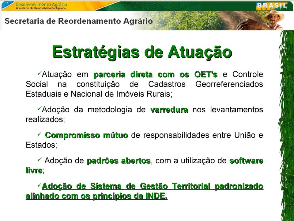 realizados; Compromisso mútuo de responsabilidades entre União e Estados; Adoção de padrões abertos, abertos com a