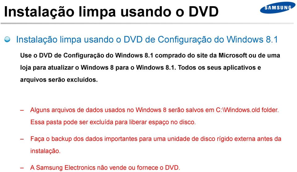 Alguns arquivos de dados usados no Windows 8 serão salvos em C:\Windows.old folder. Essa pasta pode ser excluída para liberar espaço no disco.