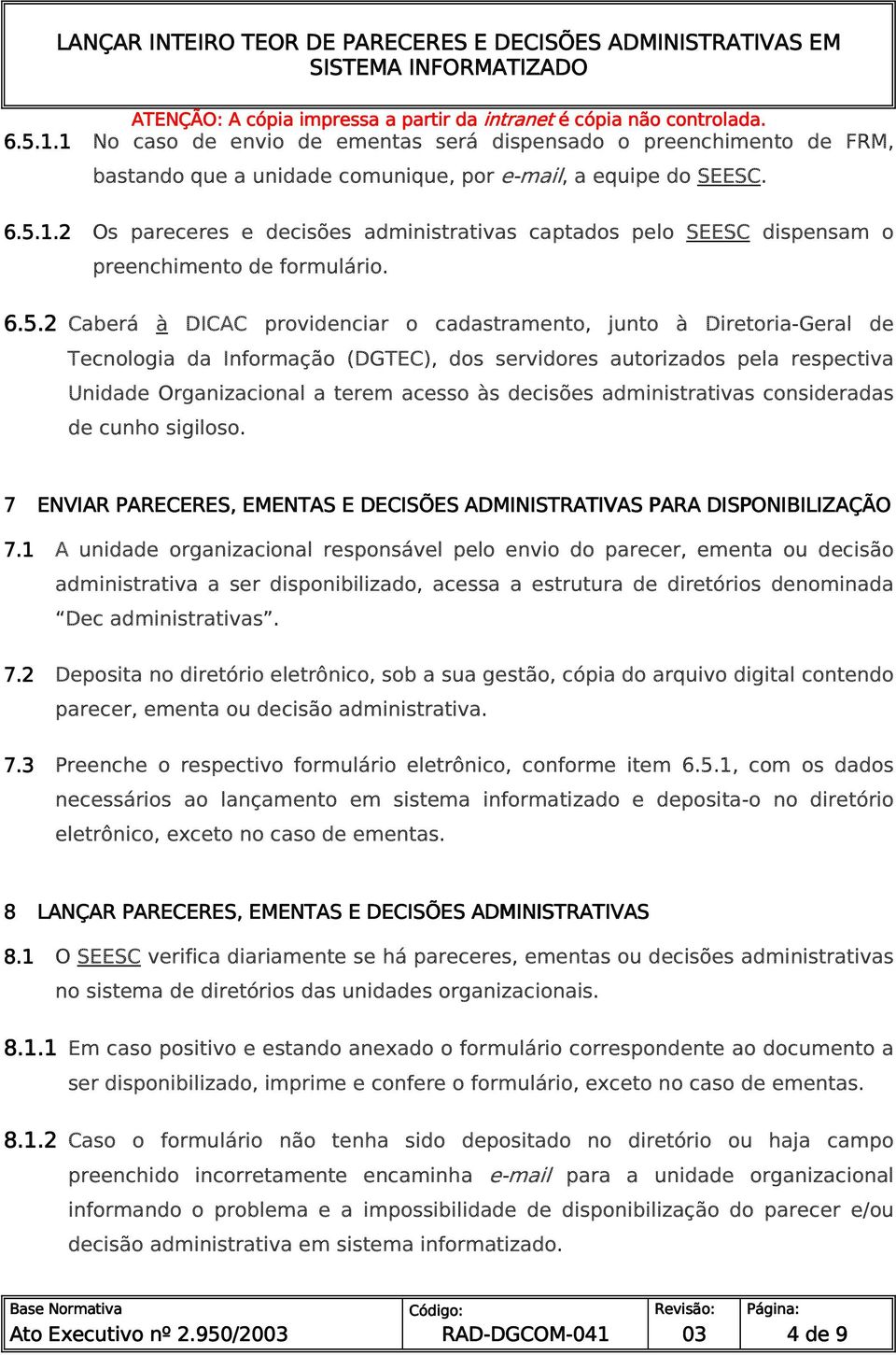 decisões administrativas consideradas de cunho sigiloso. 7 ENVIAR PARECERES, EMENTAS E DECISÕES ADMINISTRATIVAS ATIVAS PARA DISPONIBILIZAÇÃO 7.