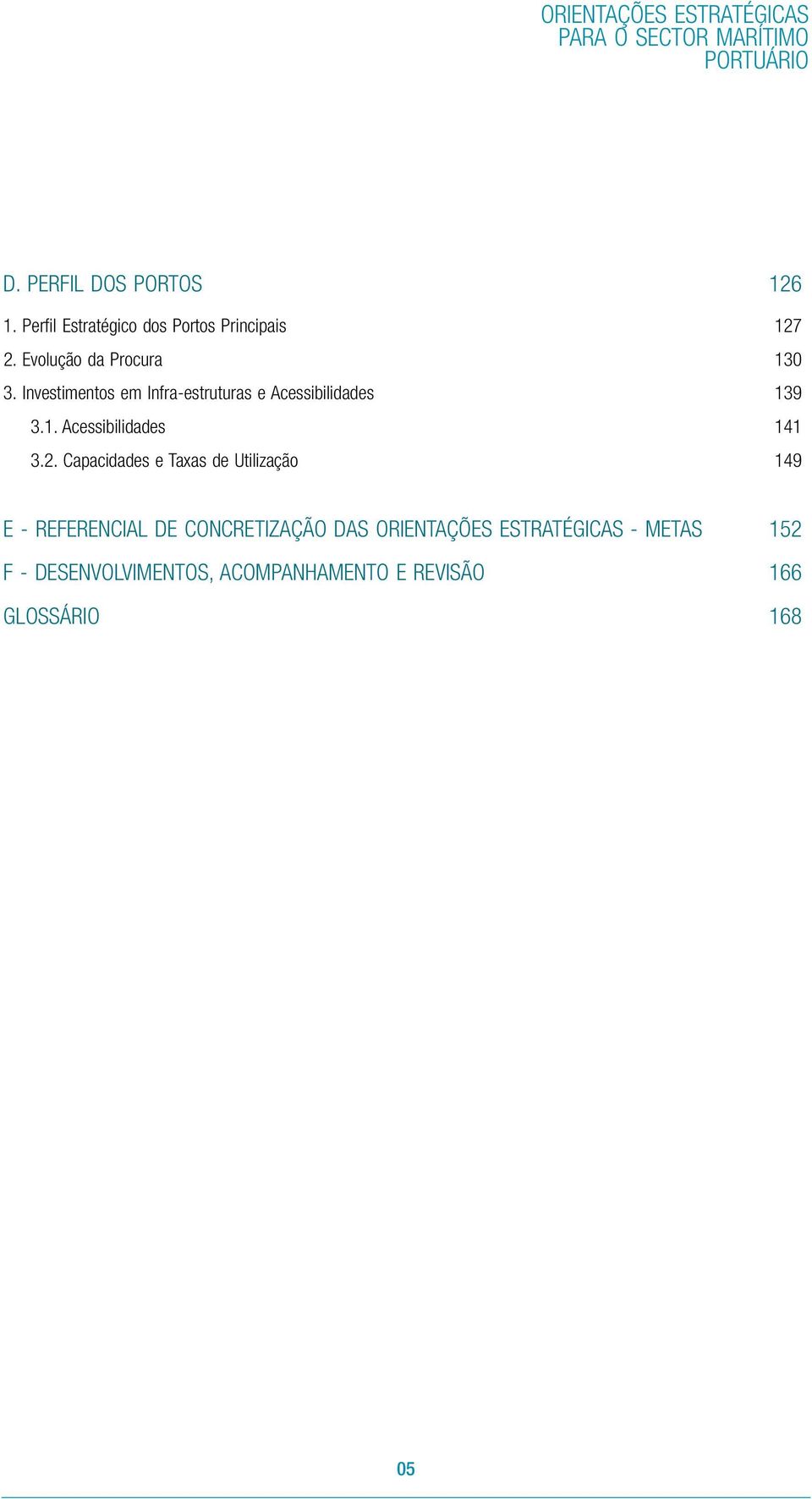 Investimentos em Infra-estruturas e Acessibilidades 139 3.1. Acessibilidades 141 3.2.