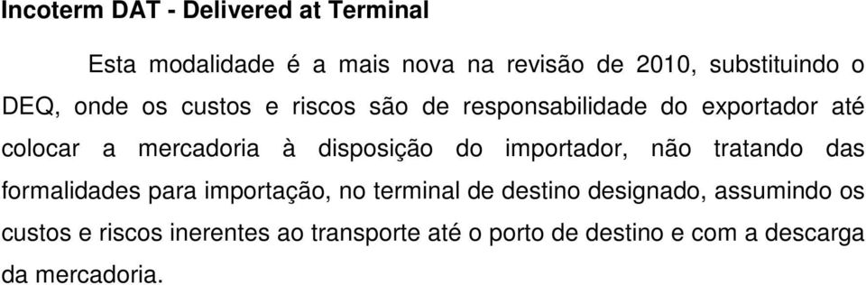 disposição do importador, não tratando das formalidades para importação, no terminal de destino