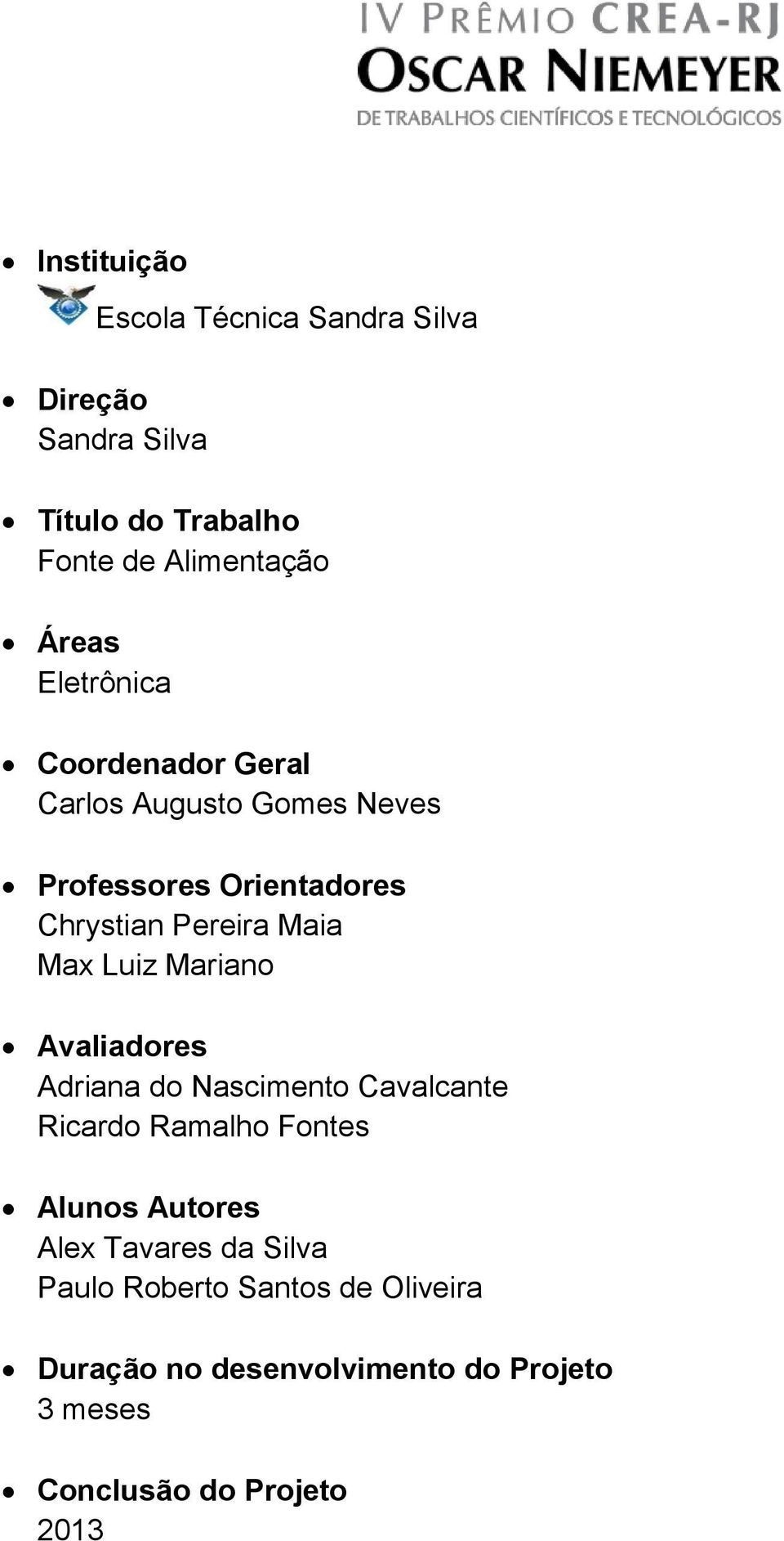 Luiz Mariano Avaliadores Adriana do Nascimento Cavalcante Ricardo Ramalho Fontes Alunos Autores Alex Tavares