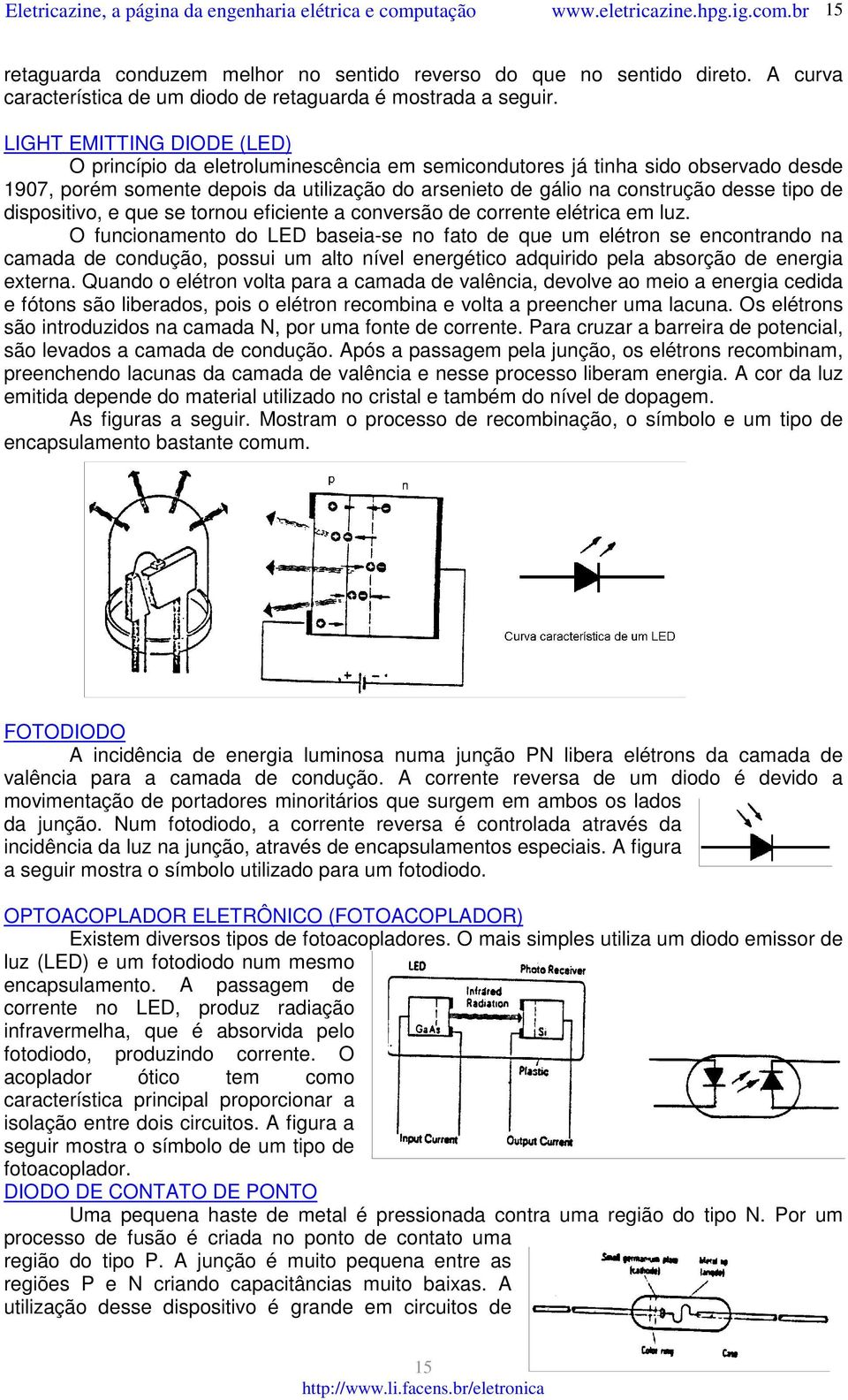 de dispositivo, e que se tornou eficiente a conversão de corrente elétrica em luz.