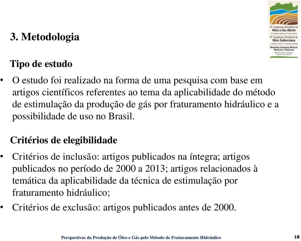 Critérios de elegibilidade Critérios de inclusão: artigos publicados na íntegra; artigos publicados no período de 2000 a 2013; artigos