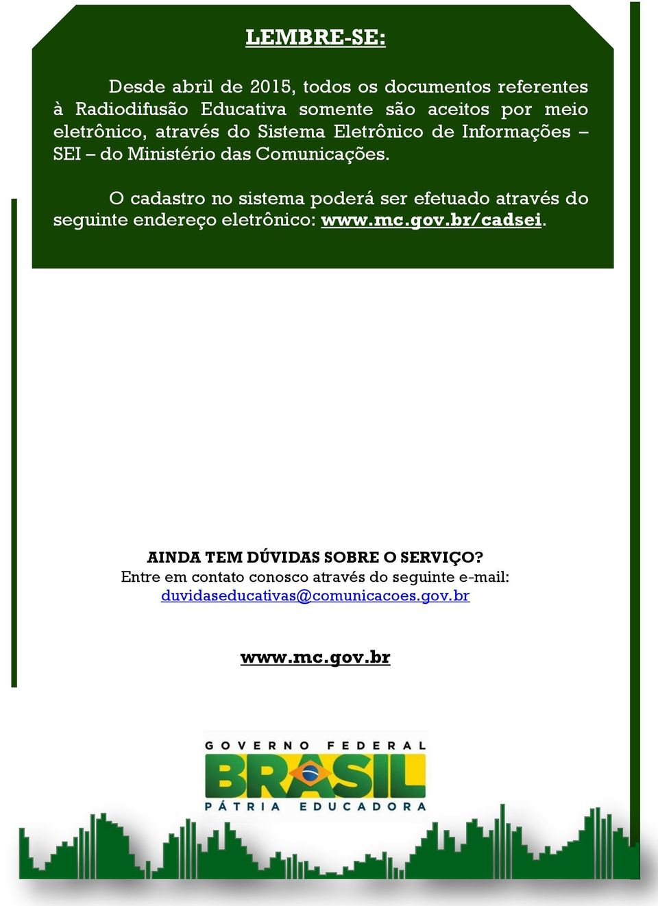 O cadastro no sistema poderá ser efetuado através do seguinte endereço eletrônico: www.mc.gov.br/cadsei.