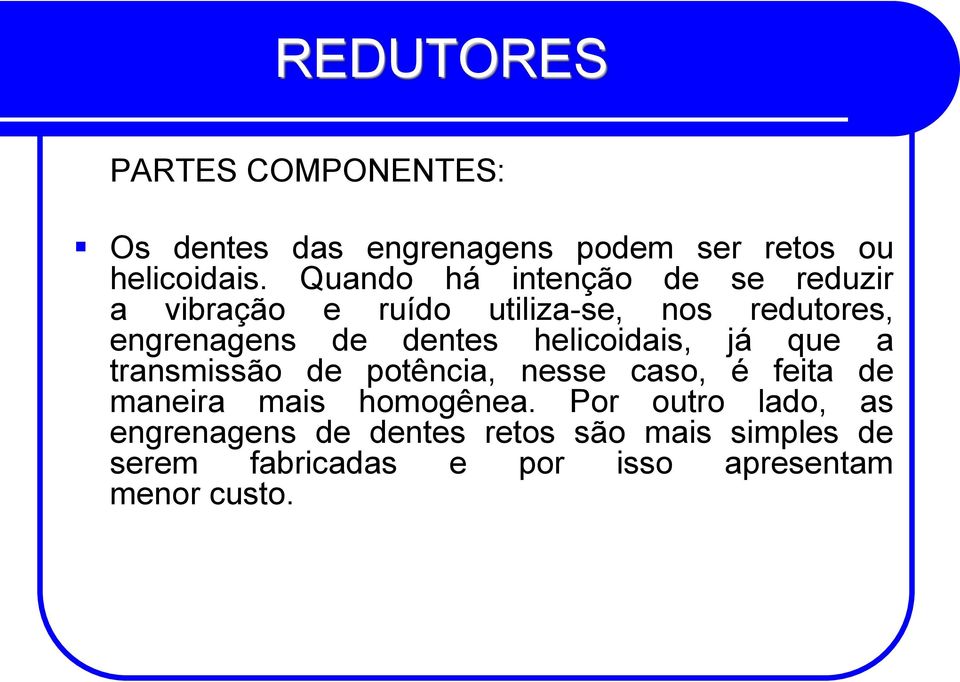 dentes helicoidais, já que a transmissão de potência, nesse caso, é feita de maneira mais