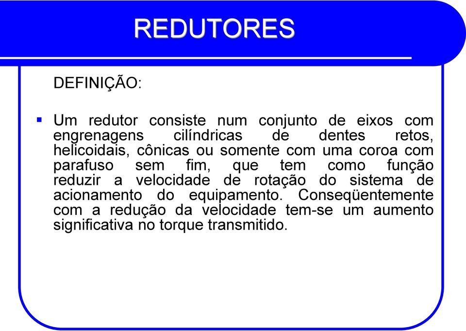 como função reduzir a velocidade de rotação do sistema de acionamento do equipamento.