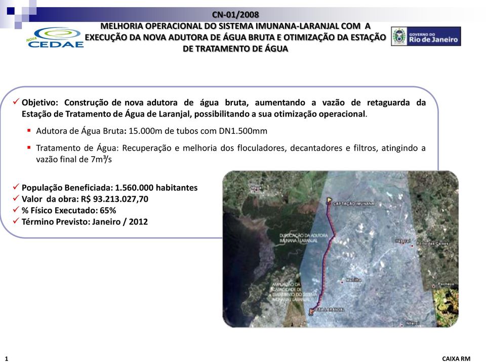 operacional. Adutora de Água Bruta: 15.000m de tubos com DN1.