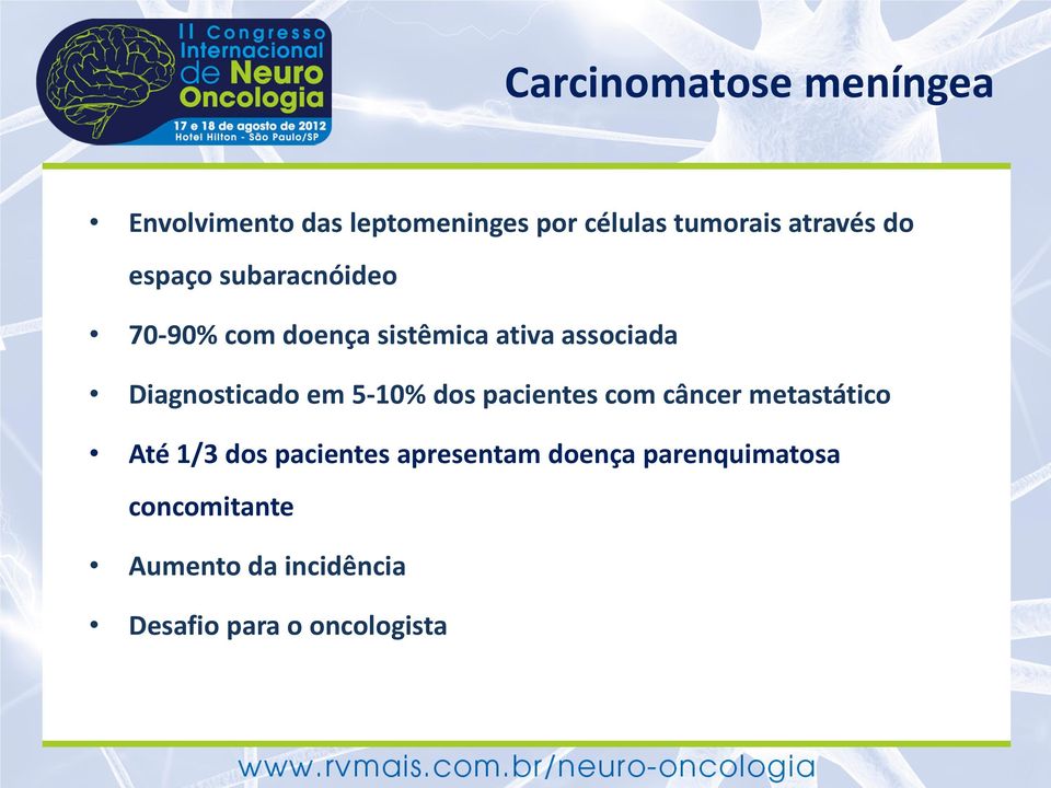 Diagnosticado em 5-10% dos pacientes com câncer metastático Até 1/3 dos pacientes