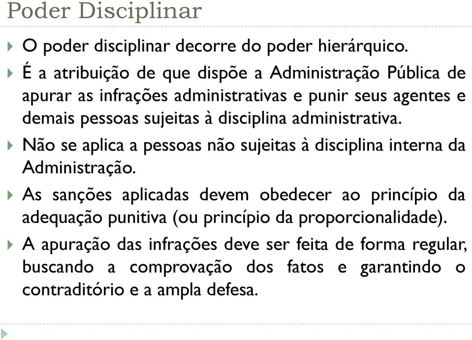 à disciplina administrativa. Não se aplica a pessoas não sujeitas à disciplina interna da Administração.