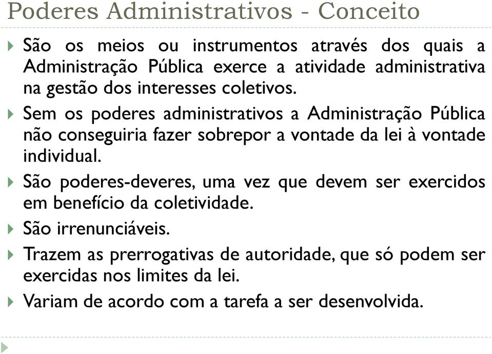 Sem os poderes administrativos a Administração Pública não conseguiria fazer sobrepor a vontade da lei à vontade individual.