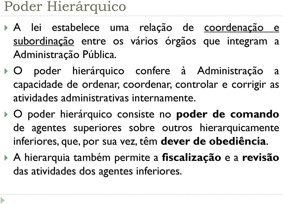 O poder hierárquico confere à Administração a capacidade de ordenar, coordenar, controlar e corrigir as atividades administrativas