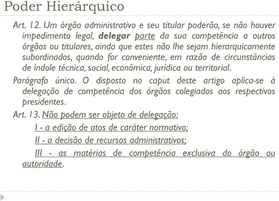 sejam hierarquicamente subordinados, quando for conveniente, em razão de circunstâncias de índole técnica, social, econômica, jurídica ou territorial. Parágrafo único.