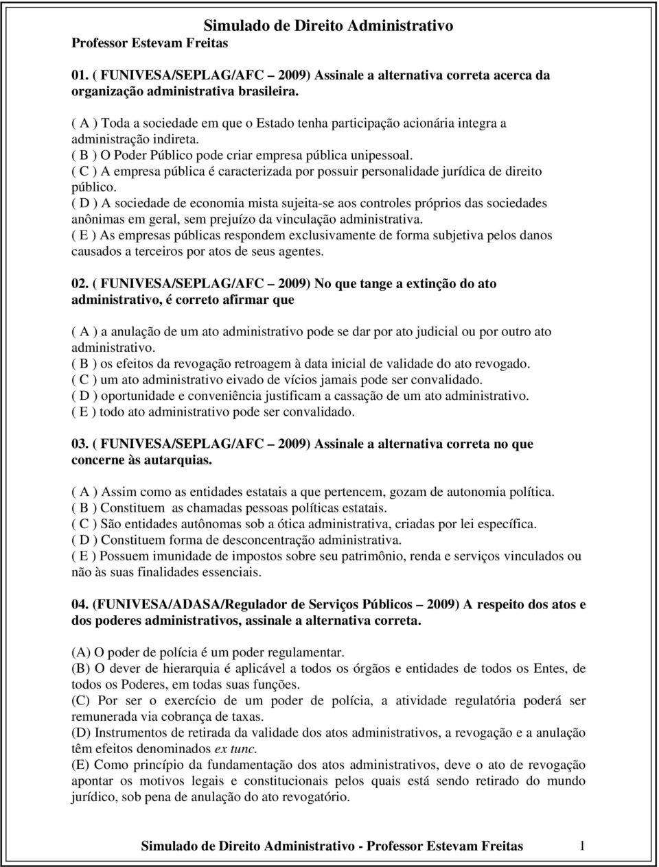 ( C ) A empresa pública é caracterizada por possuir personalidade jurídica de direito público.