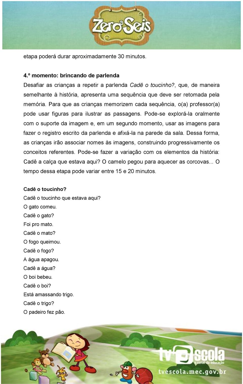 Para que as crianças memorizem cada sequência, o(a) professor(a) pode usar figuras para ilustrar as passagens.