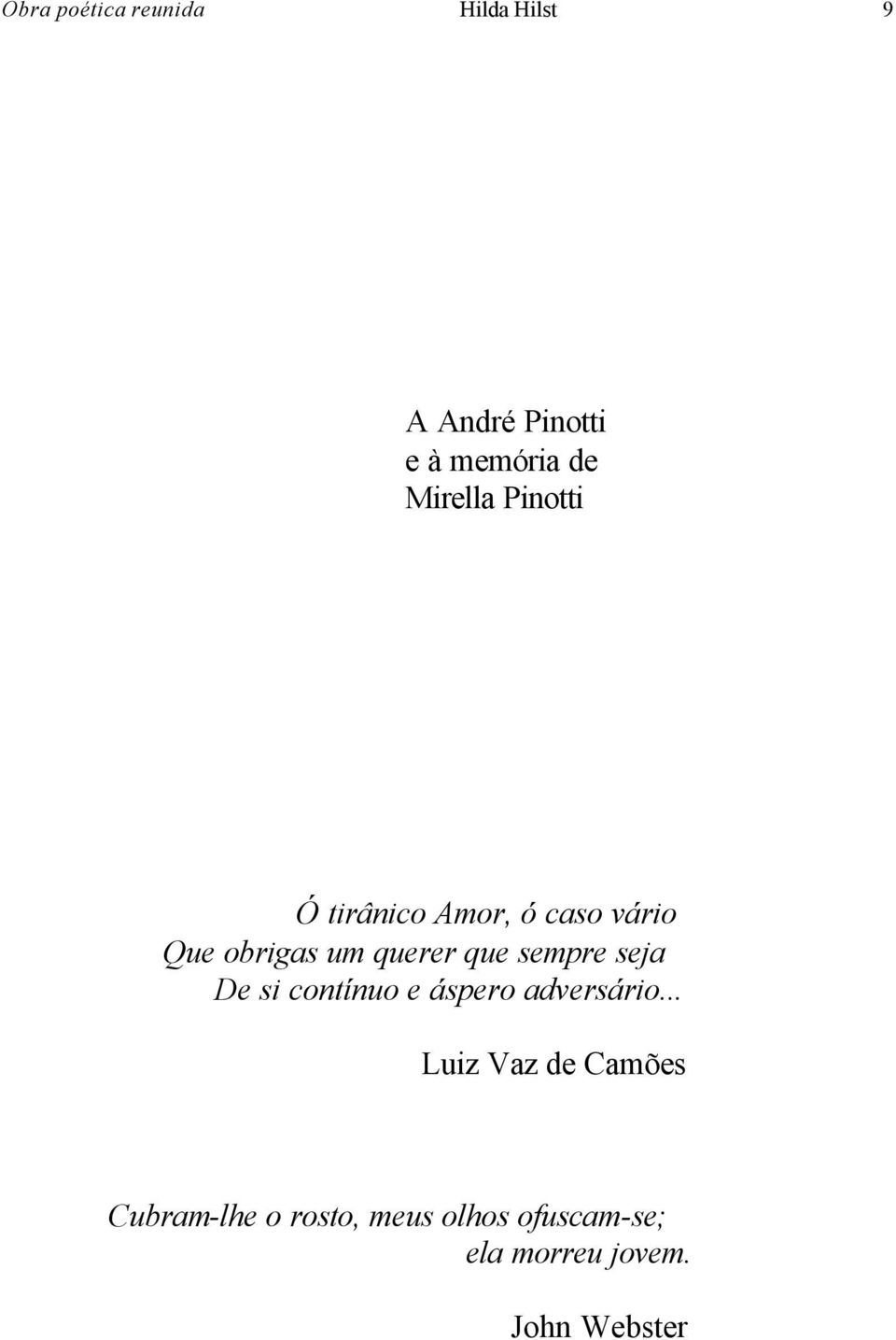 que sempre seja De si contínuo e áspero adversário.