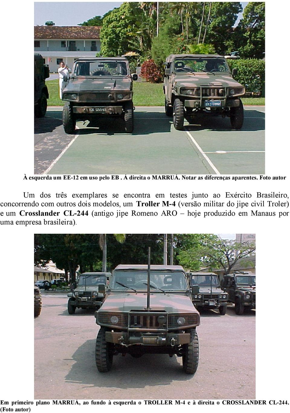 modelos, um Troller M-4 (versão militar do jipe civil Troler) e um Crosslander CL-244 (antigo jipe Romeno ARO hoje