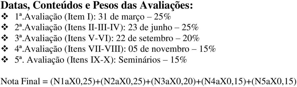 Avaliação (Itens V-VI): 22 de setembro 20% 4ª.