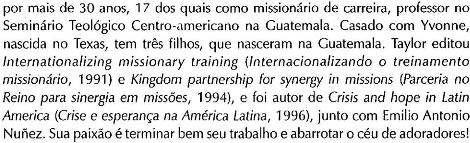 Taylor editou Internationalizing missionary training (Internacionalizando o treinamento missionário, 1991) e Kingdom partnership for synergy in missions