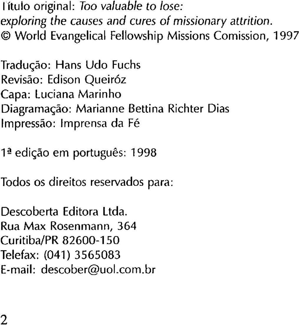 Marinho Diagramação: Marianne Bettina Richter Dias Impressão: Imprensa da Fé 1 edição em português: 1998 Todos os