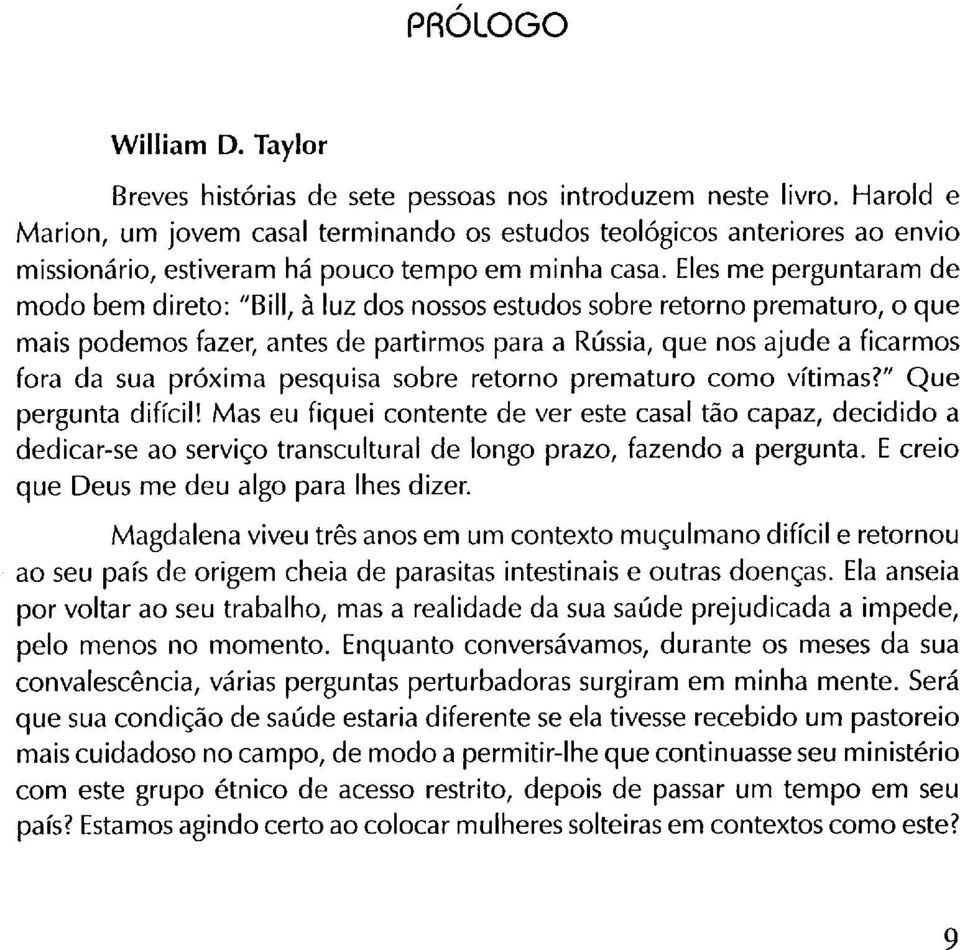 Eles me perguntaram de modo bem direto: Bill, à luz dos nossos estudos sobre retorno prematuro, o que mais podemos fazer, antes de partirmos para a Rússia, que nos ajude a ficarmos fora da sua