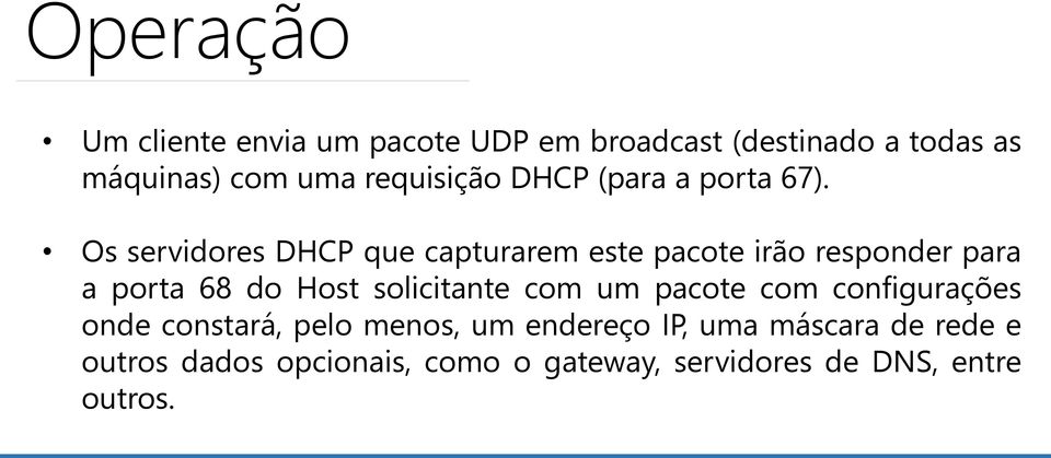 Os servidores DHCP que capturarem este pacote irão responder para a porta 68 do Host solicitante