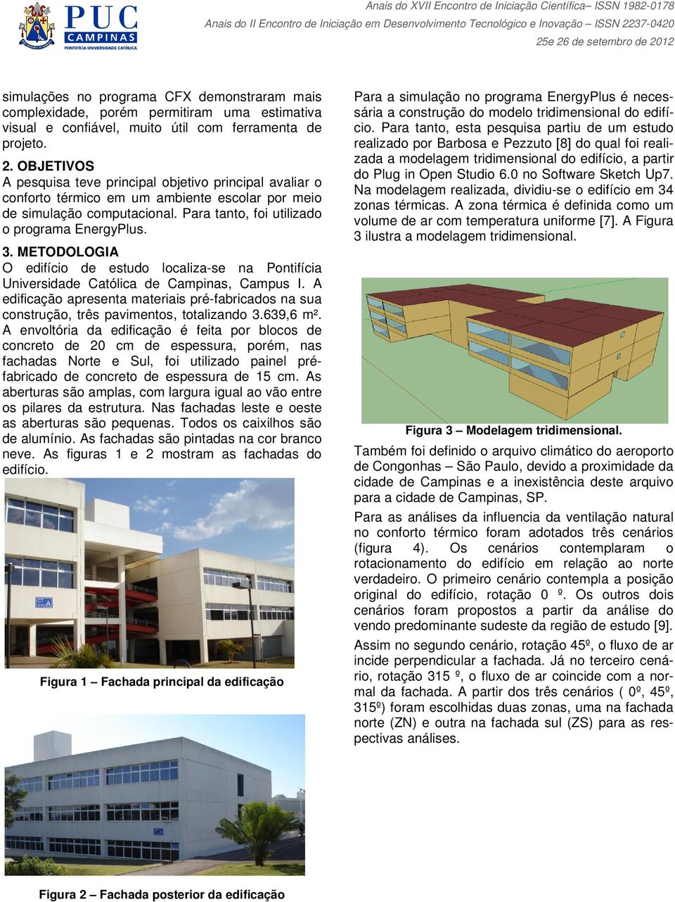 METODOLOGIA O edifício de estudo localiza-se na Pontifícia Universidade Católica de Campinas, Campus I.