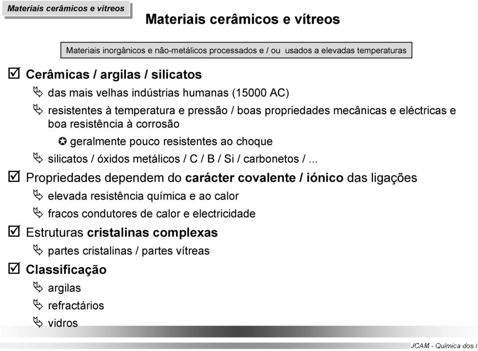 resistentes ao choque silicatos / óxidos metálicos / C / B / Si / carbonetos /.