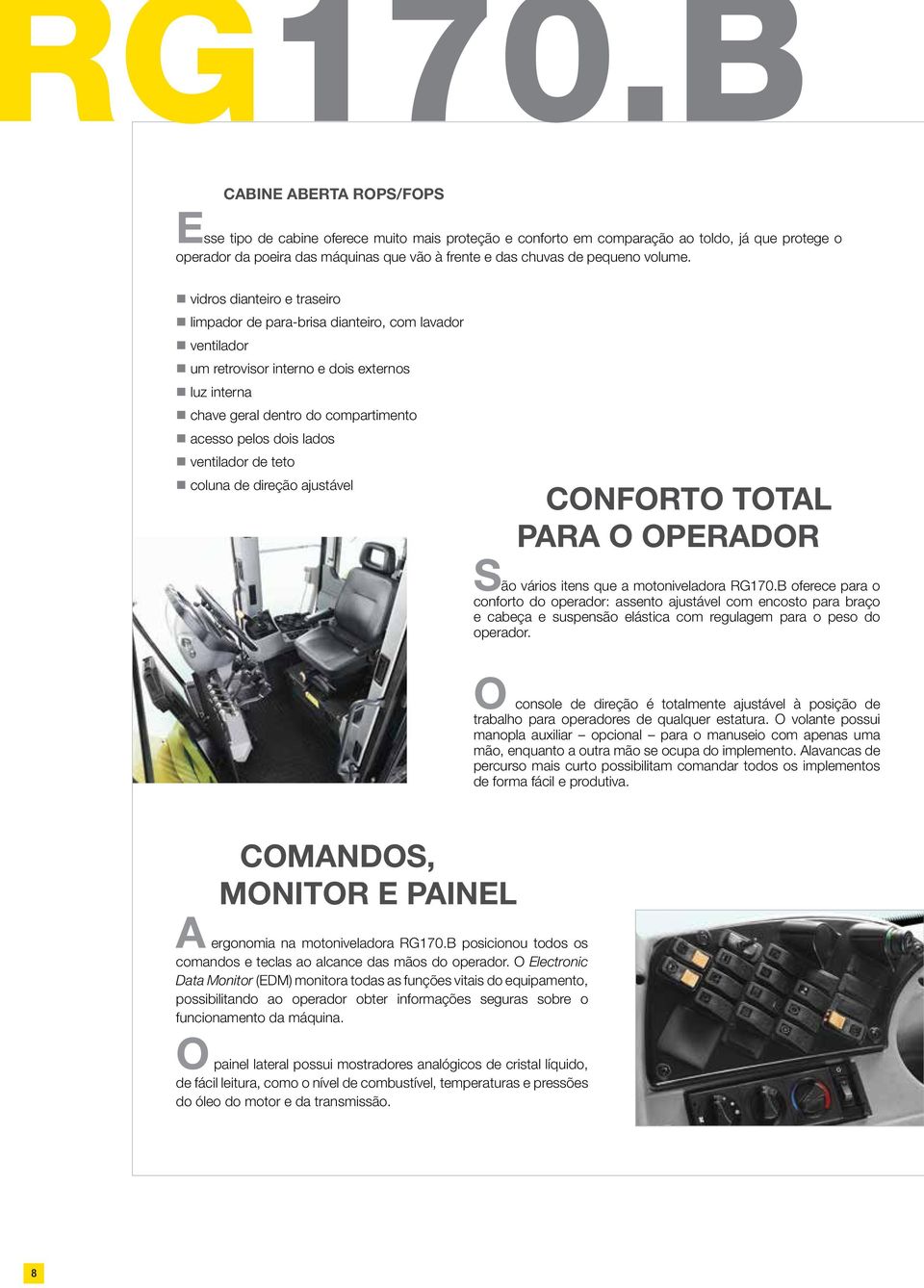 vidros dianteiro e traseiro limpador de para-brisa dianteiro, com lavador ventilador um retrovisor interno e dois externos luz interna chave geral dentro do compartimento acesso pelos dois lados