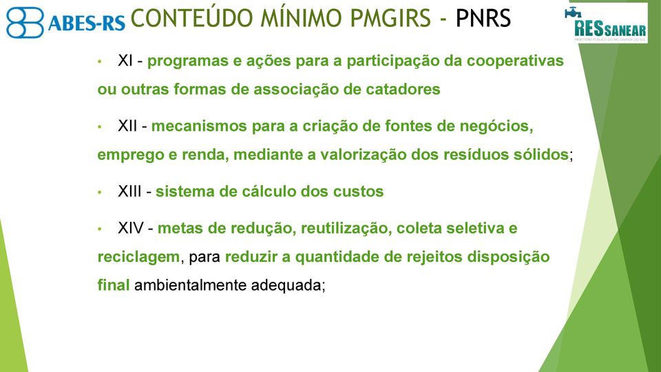 valorização dos resíduos sólidos; XIII - sistema de cálculo dos custos XIV - metas de redução, reutilização,