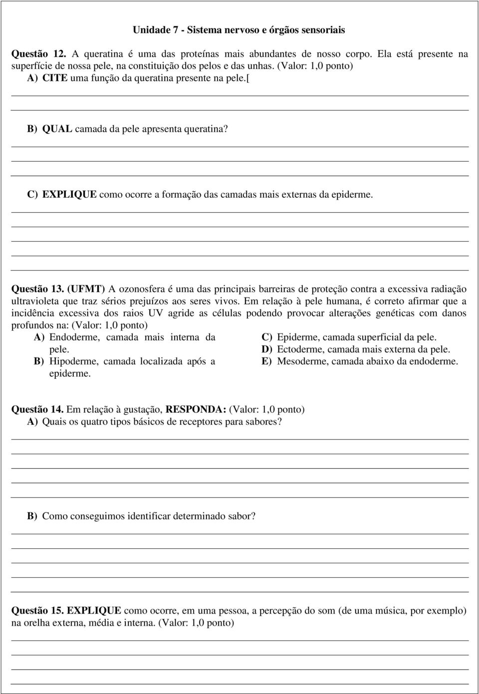 C) EXPLIQUE como ocorre a formação das camadas mais externas da epiderme. Questão 13.