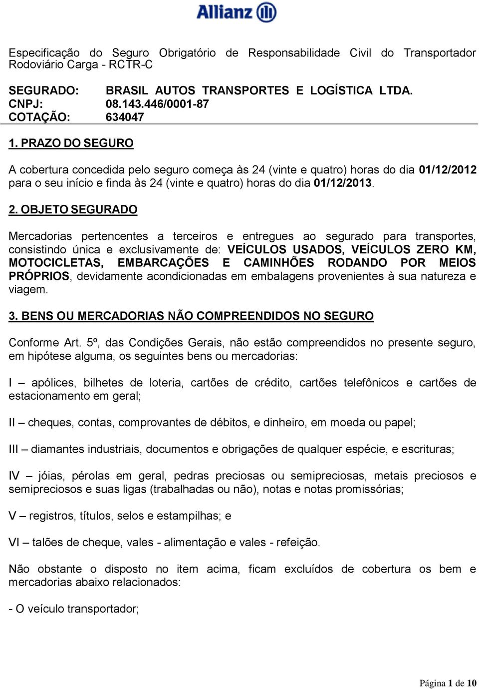 (vinte e quatro) horas do dia 01/12/2013. 2.