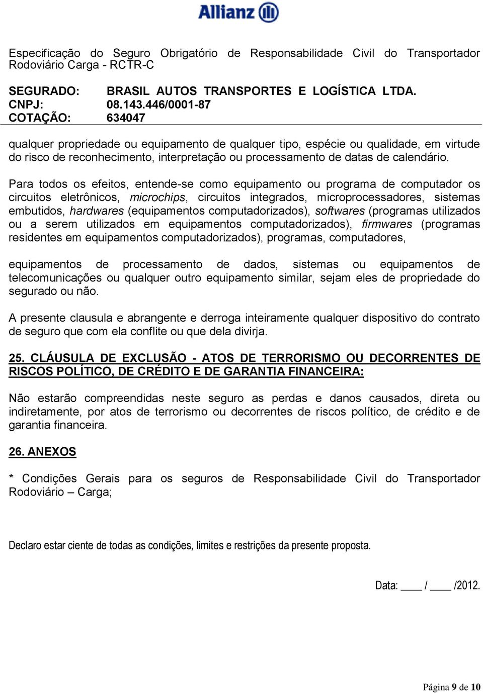 (equipamentos computadorizados), softwares (programas utilizados ou a serem utilizados em equipamentos computadorizados), firmwares (programas residentes em equipamentos computadorizados), programas,