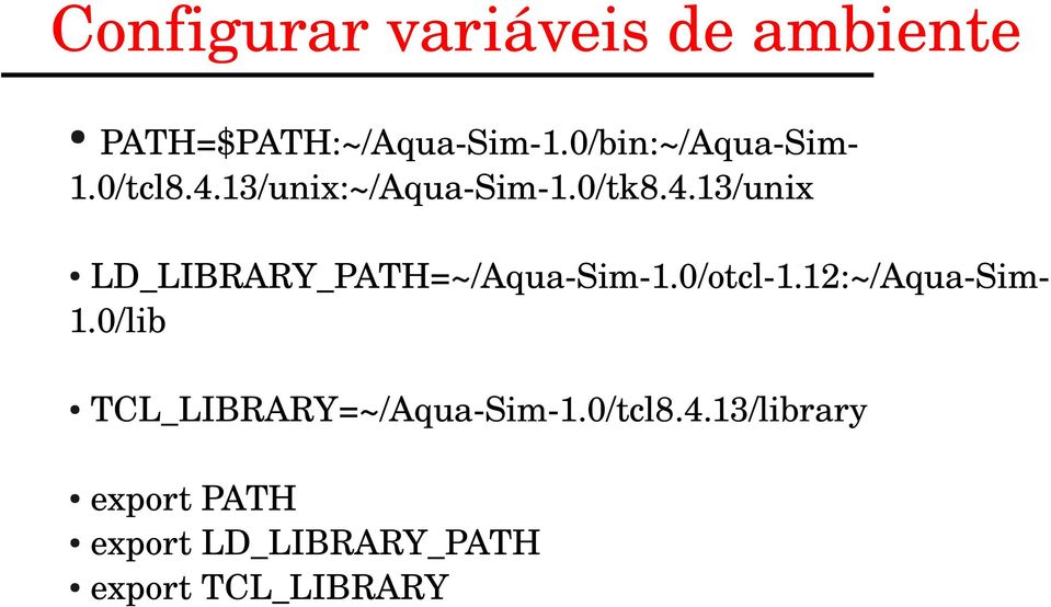 0/otcl 1.12:~/Aqua Sim 1.0/lib TCL_LIBRARY=~/Aqua Sim 1.0/tcl8.4.